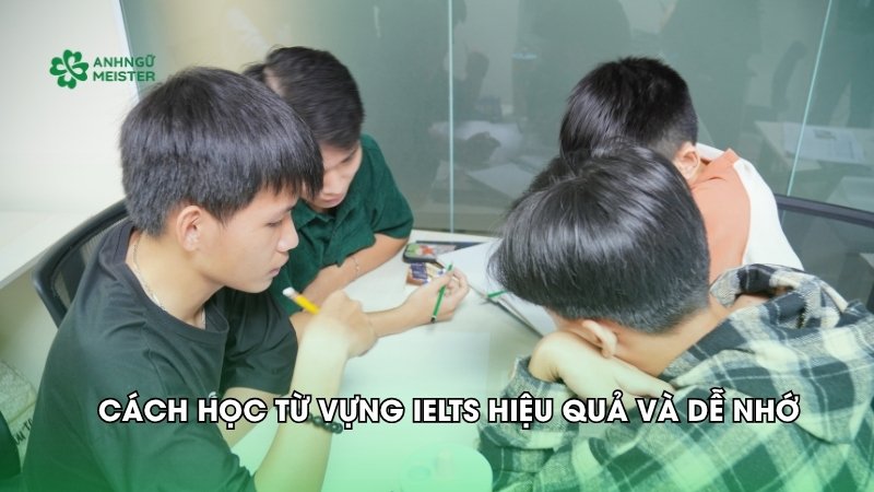 Cách học từ vựng Ielts hiệu quả và dễ nhớ